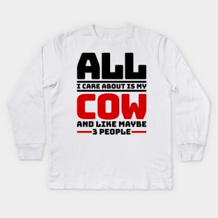 All I care about is my cow and like maybe 3 people Kids Long Sleeve T-Shirt